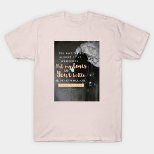 Put my tears in Your bottle, Lord.  Psalm 56:8 T-Shirt